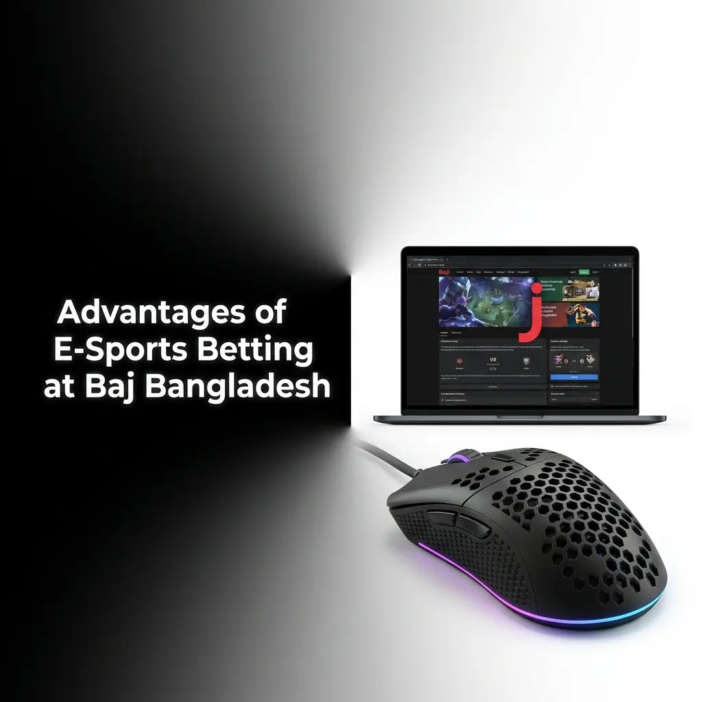 Advantages of Baji e-sports betting in Bangladesh including odds, bonuses, local payments, mobile app, and 24/7 support